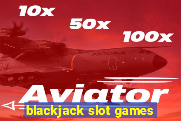 blackjack slot games