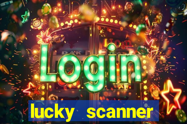 lucky scanner ganhar dinheiro