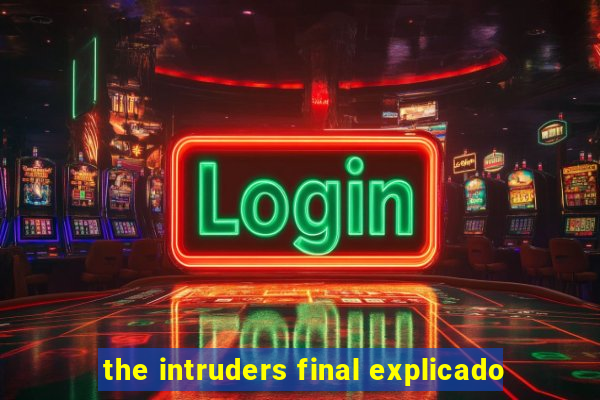 the intruders final explicado