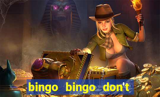 bingo bingo don't forget to shout