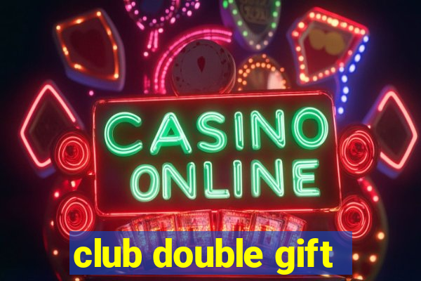 club double gift