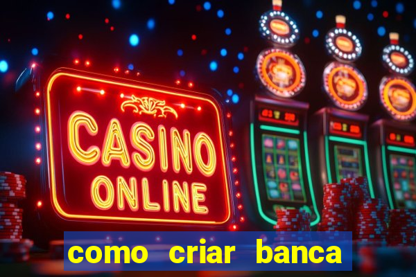 como criar banca de jogos