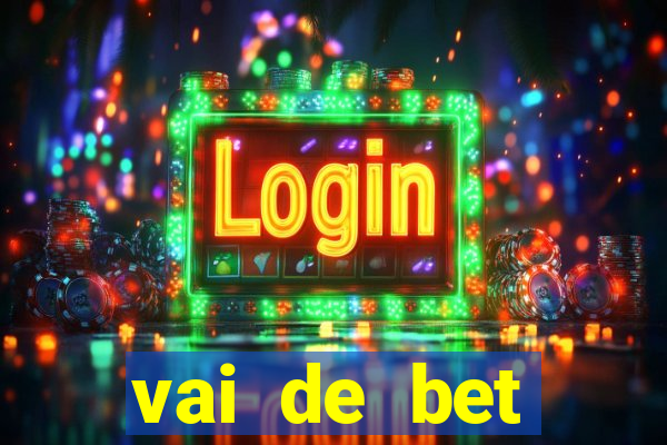 vai de bet primeiro deposito