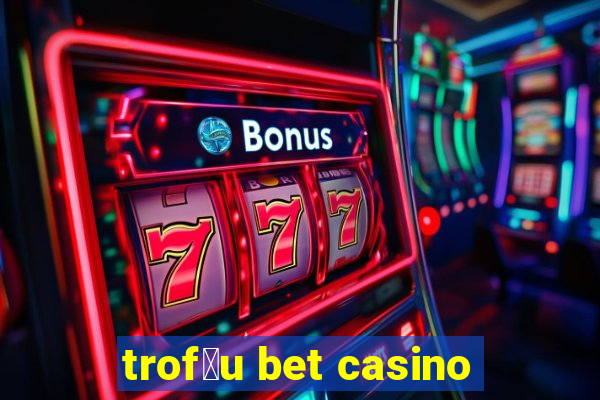 trof茅u bet casino