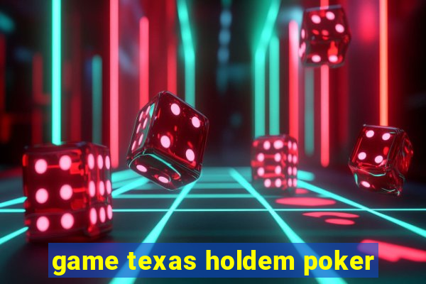 game texas holdem poker