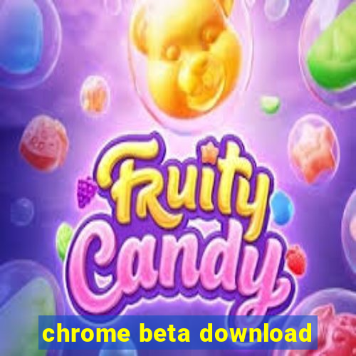 chrome beta download