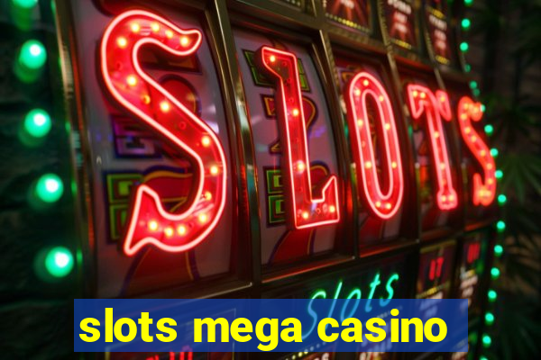 slots mega casino