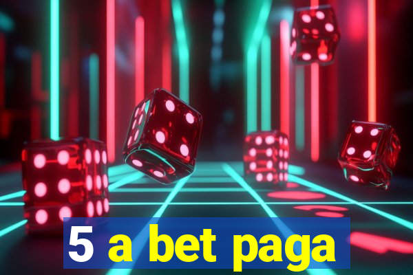 5 a bet paga