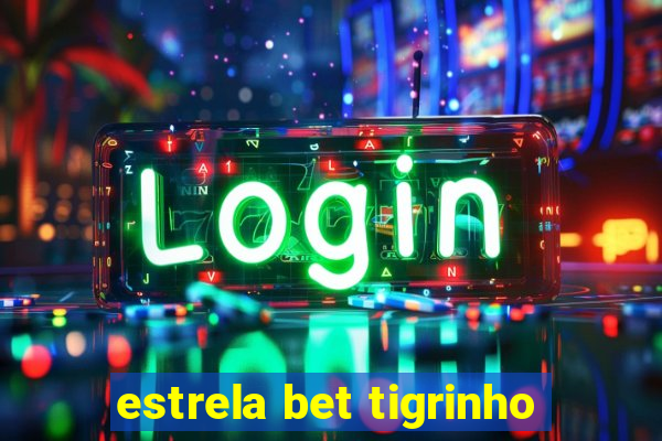 estrela bet tigrinho