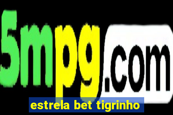 estrela bet tigrinho