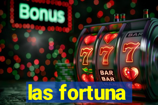 las fortuna