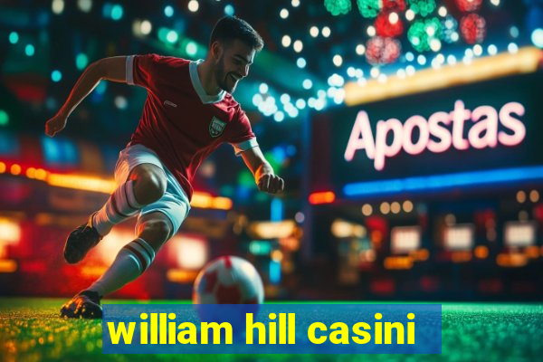 william hill casini