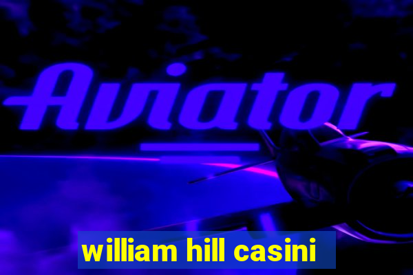 william hill casini