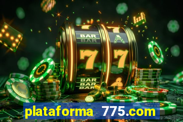 plataforma 775.com é confiavel