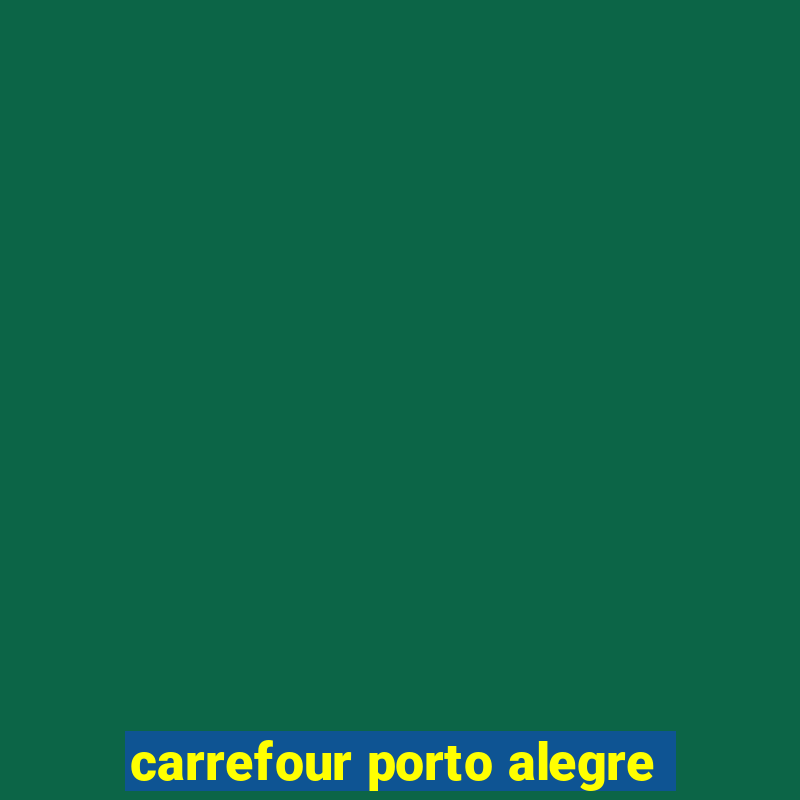 carrefour porto alegre