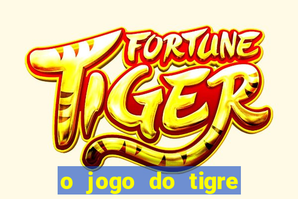 o jogo do tigre é confiável