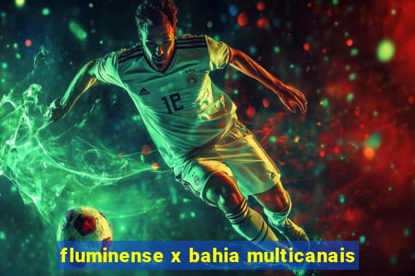 fluminense x bahia multicanais