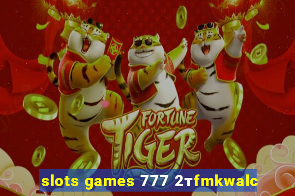 slots games 777 2тfmkwalc