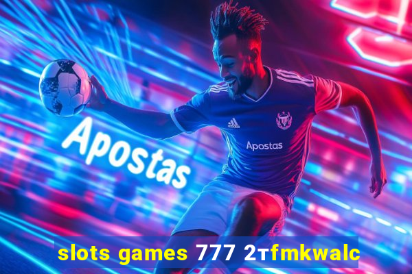 slots games 777 2тfmkwalc