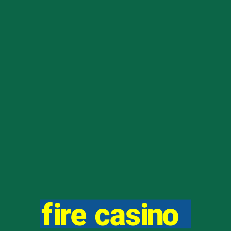 fire casino