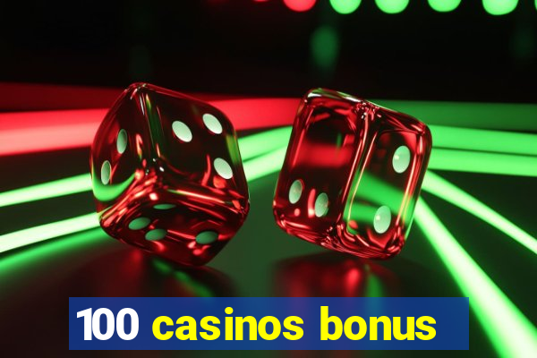 100 casinos bonus