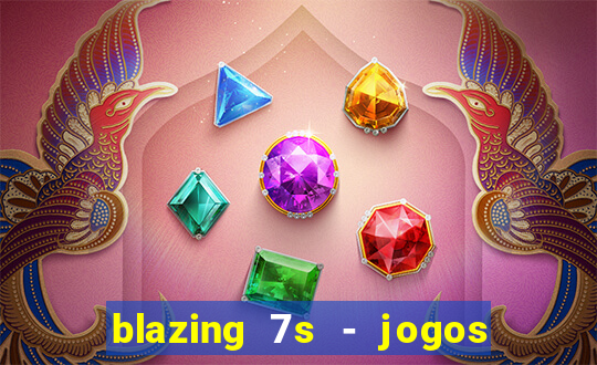 blazing 7s - jogos de cassino