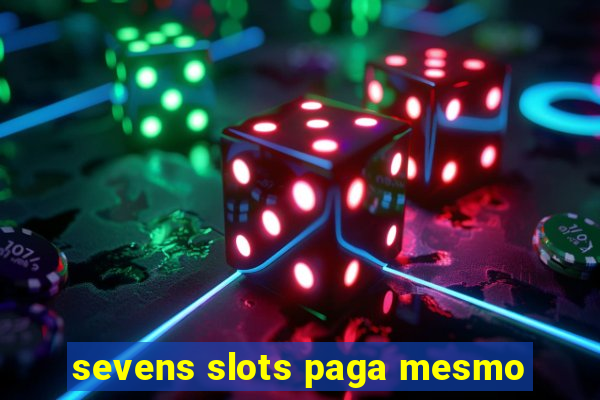 sevens slots paga mesmo