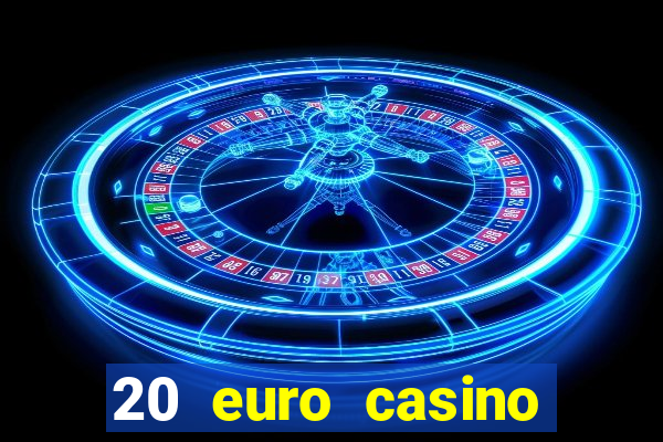 20 euro casino bonus ohne einzahlung