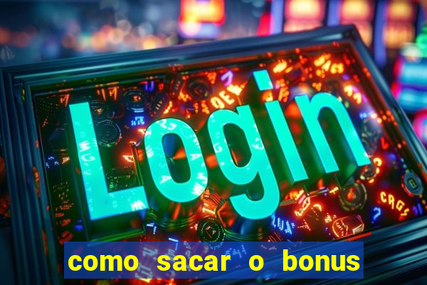 como sacar o bonus do tigrinho