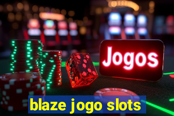 blaze jogo slots