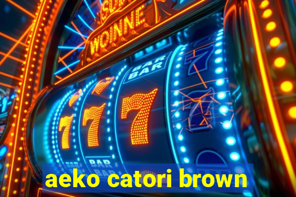 aeko catori brown