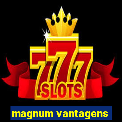 magnum vantagens