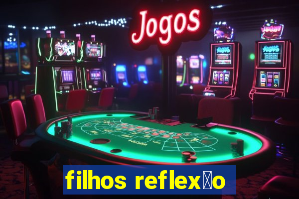 filhos reflex茫o