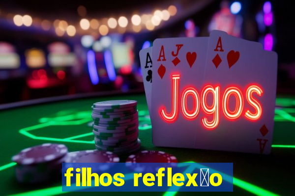 filhos reflex茫o