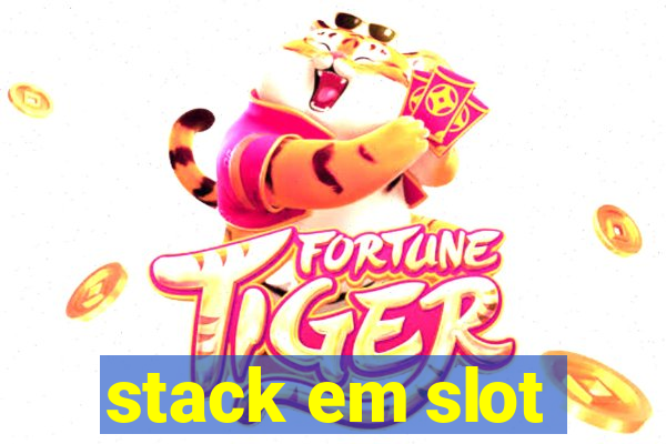 stack em slot