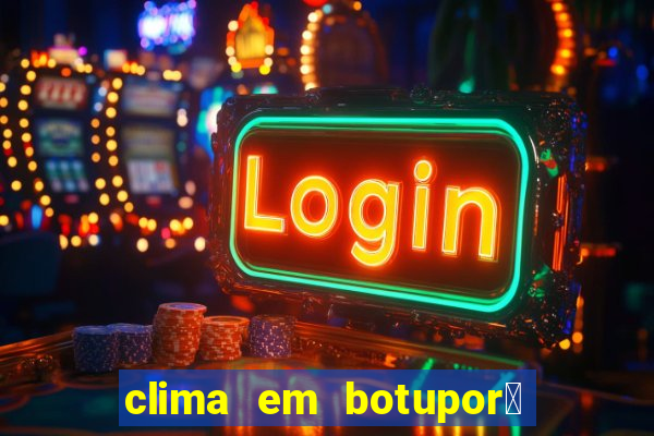 clima em botupor茫 - ba