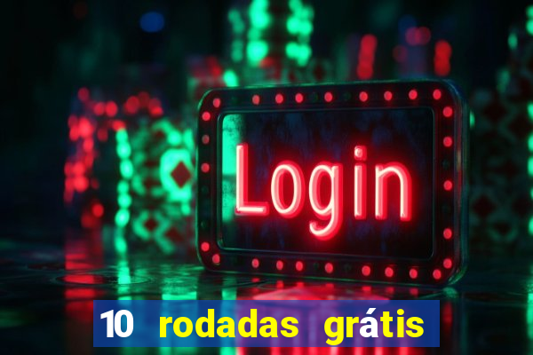 10 rodadas grátis sem depósito