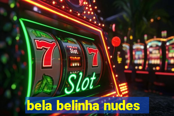 bela belinha nudes