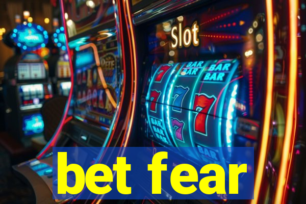 bet fear