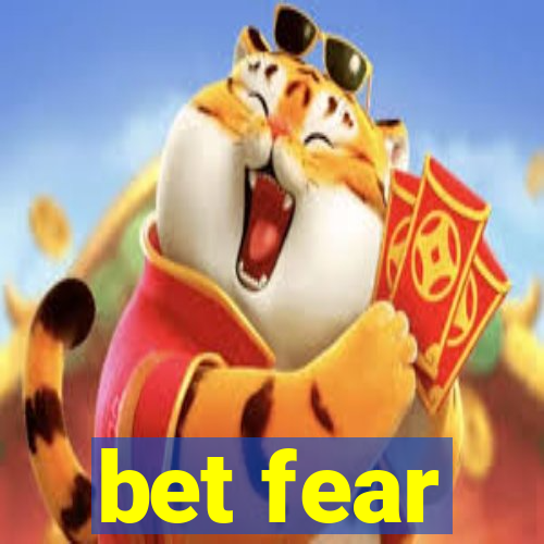 bet fear