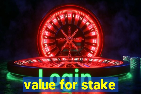 value for stake