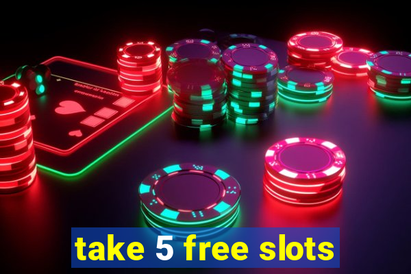 take 5 free slots