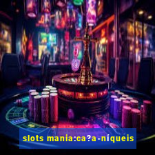 slots mania:ca?a-níqueis