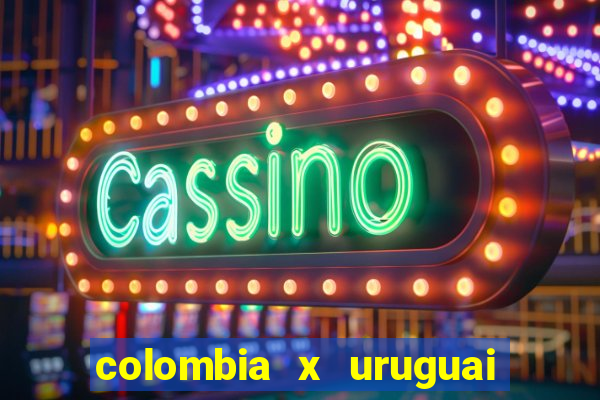 colombia x uruguai onde assistir