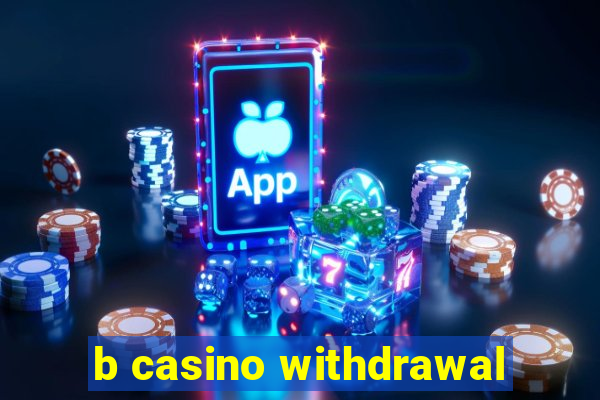 b casino withdrawal