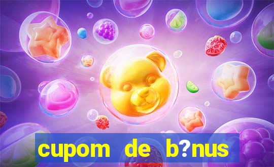 cupom de b?nus estrela bet