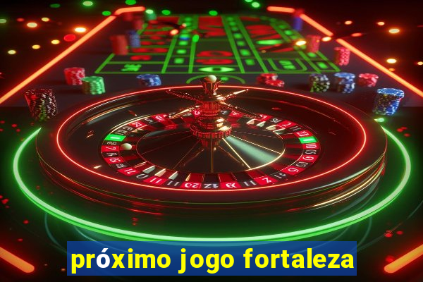 próximo jogo fortaleza