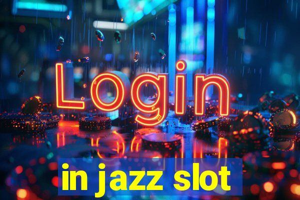 in jazz slot