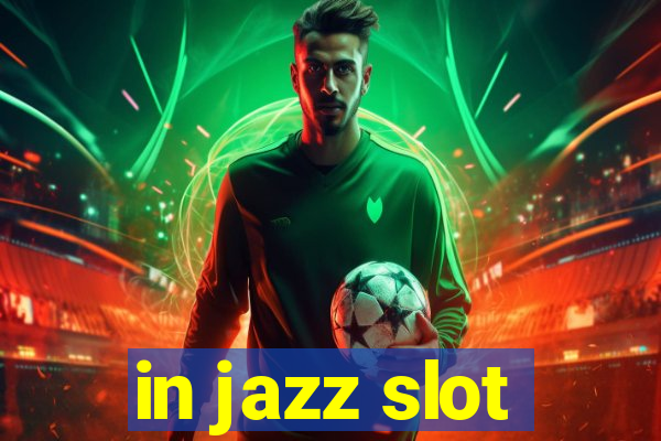 in jazz slot