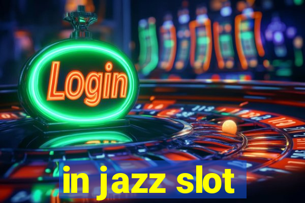 in jazz slot